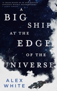 Alex White - A Big Ship at the Edge of the Universe