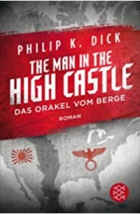 Philip K. Dick - The Man in the High Castle. Das Orakel vom Berge