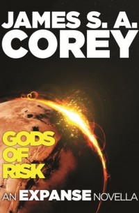 James S.A. Corey - Gods of Risk: An Expanse Novella