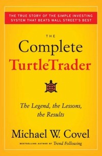 Michael W. Covel - The Complete TurtleTrader: The Legend, the Lessons, the Results