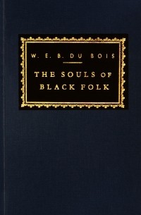 W. E. B. Du Bois - The Souls of Black Folk
