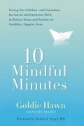  - 10 Mindful Minutes: Giving Our Children--and Ourselves--the Social and Emotional Skills to Reduce Stress and Anxiety for Healthier, Happy Lives