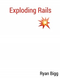 Ryan Bigg - Exploding Rails