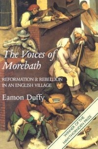 Имон Даффи - The Voices of Morebath: Reformation and Rebellion in an English Village