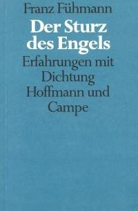 Franz Fuhmann - Der Sturz des Engels: Erfahrungen mit Dichtung