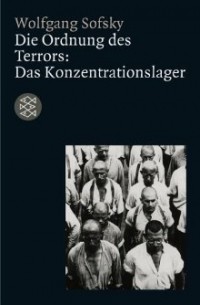Wolfgang Sofsky - Die Ordnung Des Terrors. Das Konzentrationslager