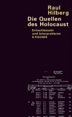 Raul Hilberg - Die Quellen Des Holocaust. Entschlüsseln Und Interpretieren