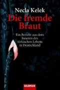 Necla Kelek - Die fremde Braut