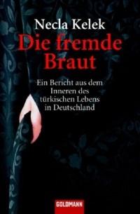 Necla Kelek - Die fremde Braut