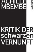 Achille Mbembe - Kritik der schwarzen Vernunft