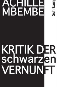 Achille Mbembe - Kritik der schwarzen Vernunft