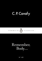 C. P. Cavafy - Remember, Body...