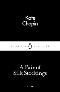 Kate Chopin - A Pair of Silk Stockings