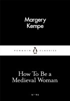 Margery Kempe - How To Be a Medieval Woman