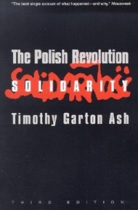 Тимоти Гартон-Эш - The Polish Revolution: Solidarity