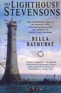 Белла Батерст - The Lighthouse Stevensons: The extraordinary story of the building of the Scottish lighthouses by the ancestors of Robert Louis Stevenson