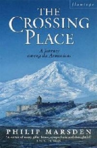 Филип Марсден - The Crossing Place: A Journey Among the Armenians