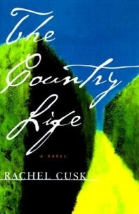 Rachel Cusk - The Country Life