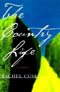 Rachel Cusk - The Country Life