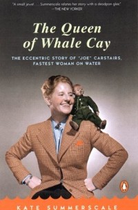  - The Queen of Whale Cay: The Eccentric Story of 'Joe' Carstairs, Fastest Woman on Water