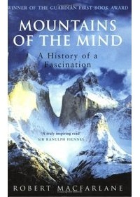 Robert Macfarlane - Mountains of the Mind: A History of a Fascination