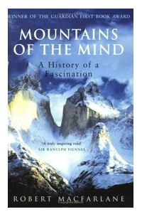 Robert Macfarlane - Mountains of the Mind: A History of a Fascination