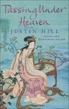 Justin Hill - Passing Under Heaven