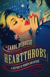 Heartthrobs: A History of Women and Desire
