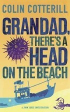 Colin Cotterill - Grandad, There&#039;s A Head On The Beach