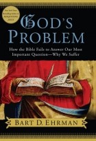Bart D. Ehrman - God's Problem: How the Bible Fails to Answer Our Most Important Question - Why We Suffer