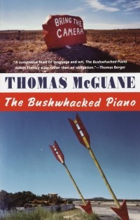 Thomas McGuane - The Bushwacked Piano