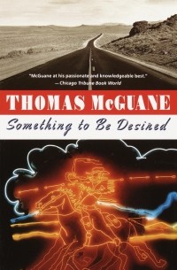 Thomas McGuane - Something to Be Desired