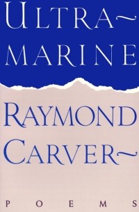 Raymond Carver - Ultramarine: Poems