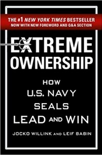 Extreme Ownership: How U.S. Navy SEALs Lead and Win