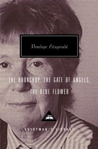 Penelope Fitzgerald - The Bookshop, The Gate of Angels, The Blue Flower (сборник)