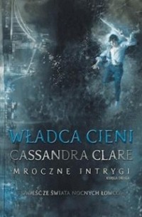 Cassandra Clare - Władca cieni