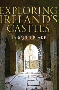 Tarquin Blake - Exploring Ireland's Castles