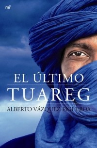 Alberto Vázquez-Figueroa - El último tuareg