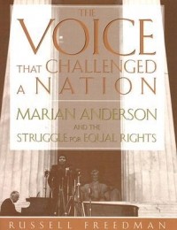 Расселл Фридман - The Voice That Challenged a Nation: Marian Anderson and the Struggle for Equal Rights