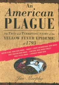 Джим Мёрфи - An American Plague: The True and Terrifying Story of the Yellow Fever Epidemic of 1793