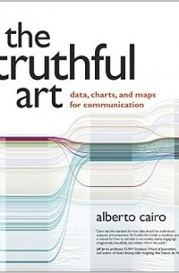 Alberto Cairo - The Truthful Art: Data, Charts, and Maps for Communication