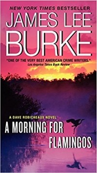 James Lee Burke - A Morning for Flamingos