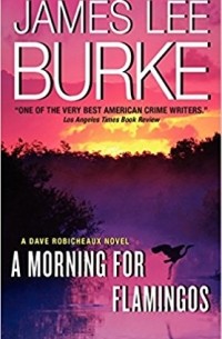 James Lee Burke - A Morning for Flamingos