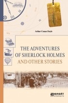 Arthur Conan Doyle - The Adventures of Sherlock Holmes. Selected Stories (сборник)