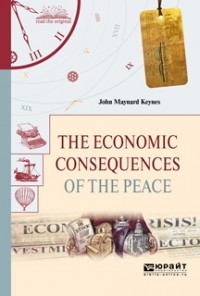John Maynard Keynes - The Economic Consequences of the Peace