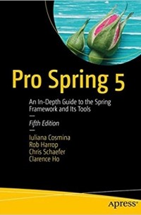 Pro Spring 5: An In-Depth Guide to the Spring Framework and Its Tools