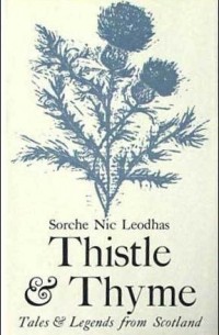 Сорче Ник Леодхас - Thistle and Thyme: Tales and Legends from Scotland