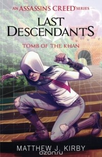 Matthew J. Kirby - Assassin's Creed: Last Descendants: Tomb of the Khan