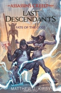Matthew J. Kirby - Assassin's Creed: Last Descendants: Fate of the Gods