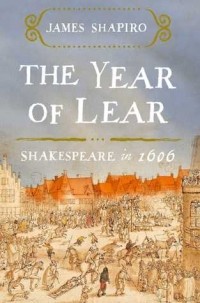 Джеймс Шапиро - The Year of Lear: Shakespeare in 1606